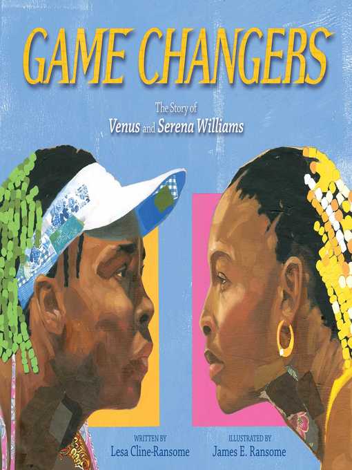 Title details for Game Changers: the Story of Venus and Serena Williams by Lesa Cline-Ransome - Available